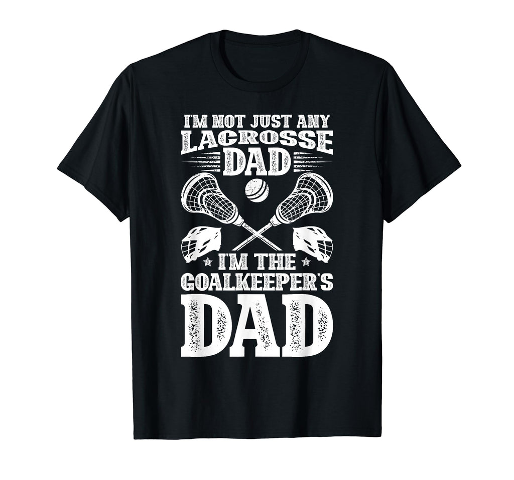 Im Lacrosse Goalkeeper Dad Lacrosse T-Shirt - Custom Art Print Men Women - T-Shirt, Sweatshirt, Hoodie