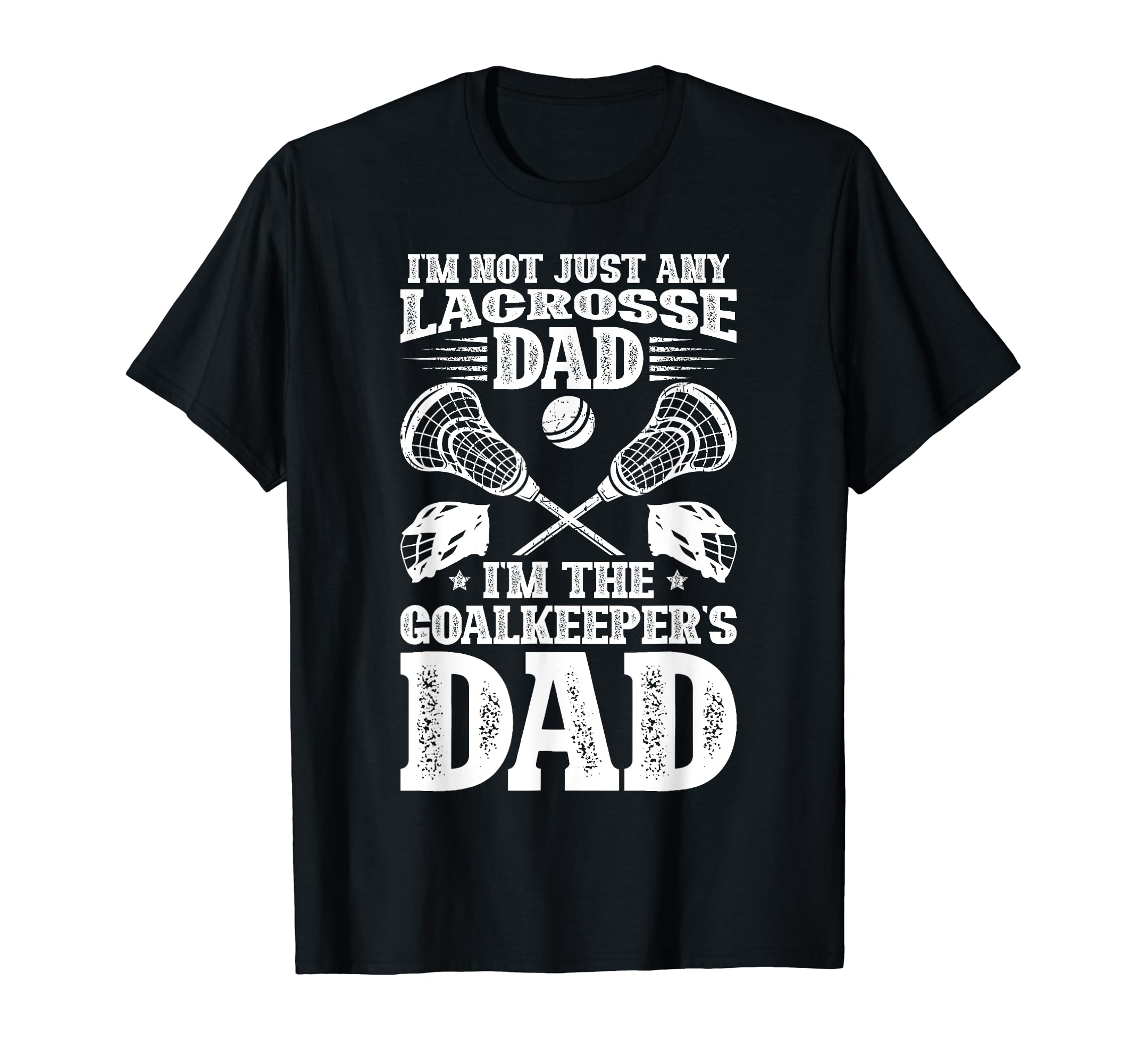 Im Lacrosse Goalkeeper Dad Lacrosse T-Shirt - Custom Art Print Men Women - T-Shirt, Sweatshirt, Hoodie