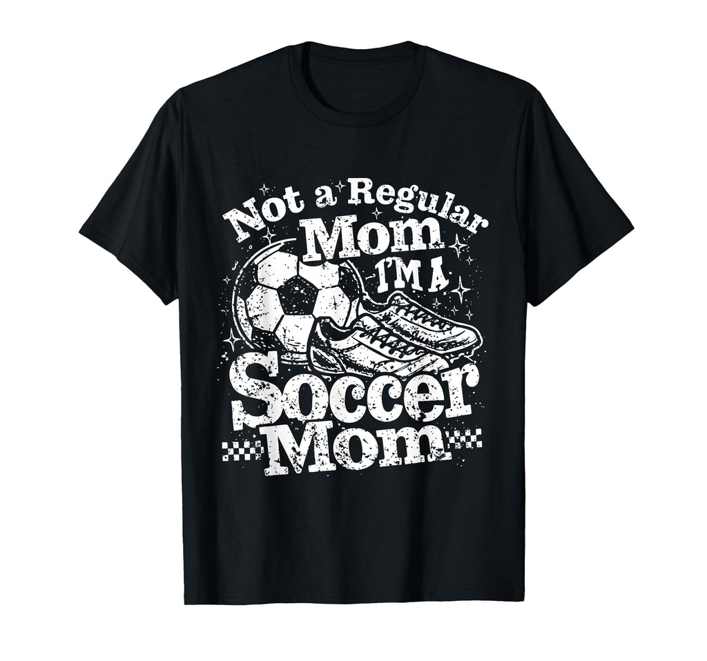 Not Regular Mom I Am Soccer Mom T-Shirt - Unique Graphic Men Women - T-Shirt, Sweatshirt, Hoodie