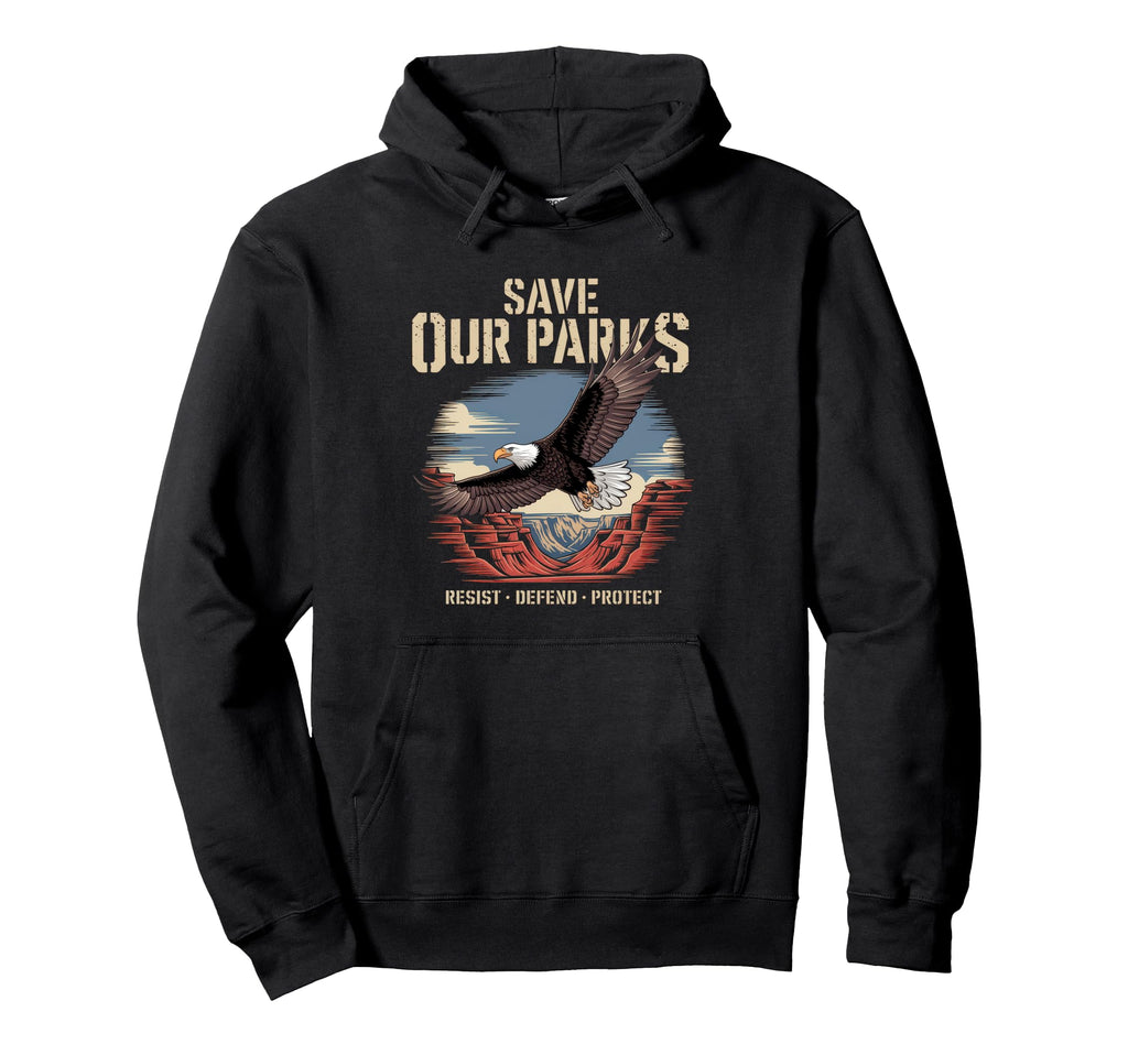 Save Our Parks Protect National Park Hoodie - Graphic Print Men Women - T-Shirt, Sweatshirt, Hoodie