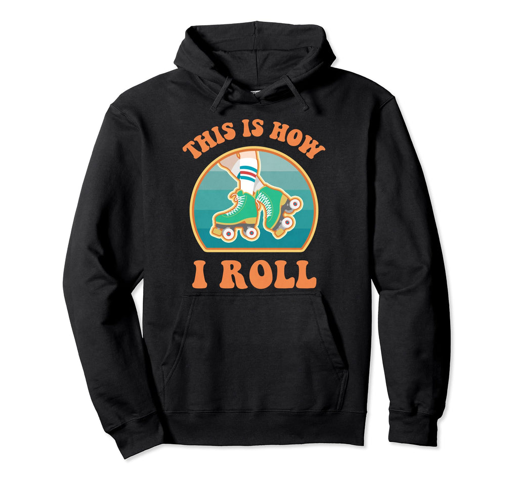 This Is How I Roll Roller Skate Hoodie - Fun Novelty Design Men Women - T-Shirt, Sweatshirt, Hoodie