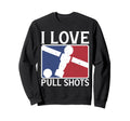 I Love Pull Shots Funny Foosball Sweatshirt - Novelty Apparel for Adults - T-Shirt, Sweatshirt, Hoodie