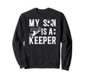 My Son Is Soccer Keeper Dad Soccer Sweatshirt - Streetwear Style Unisex - T-Shirt, Sweatshirt, Hoodie