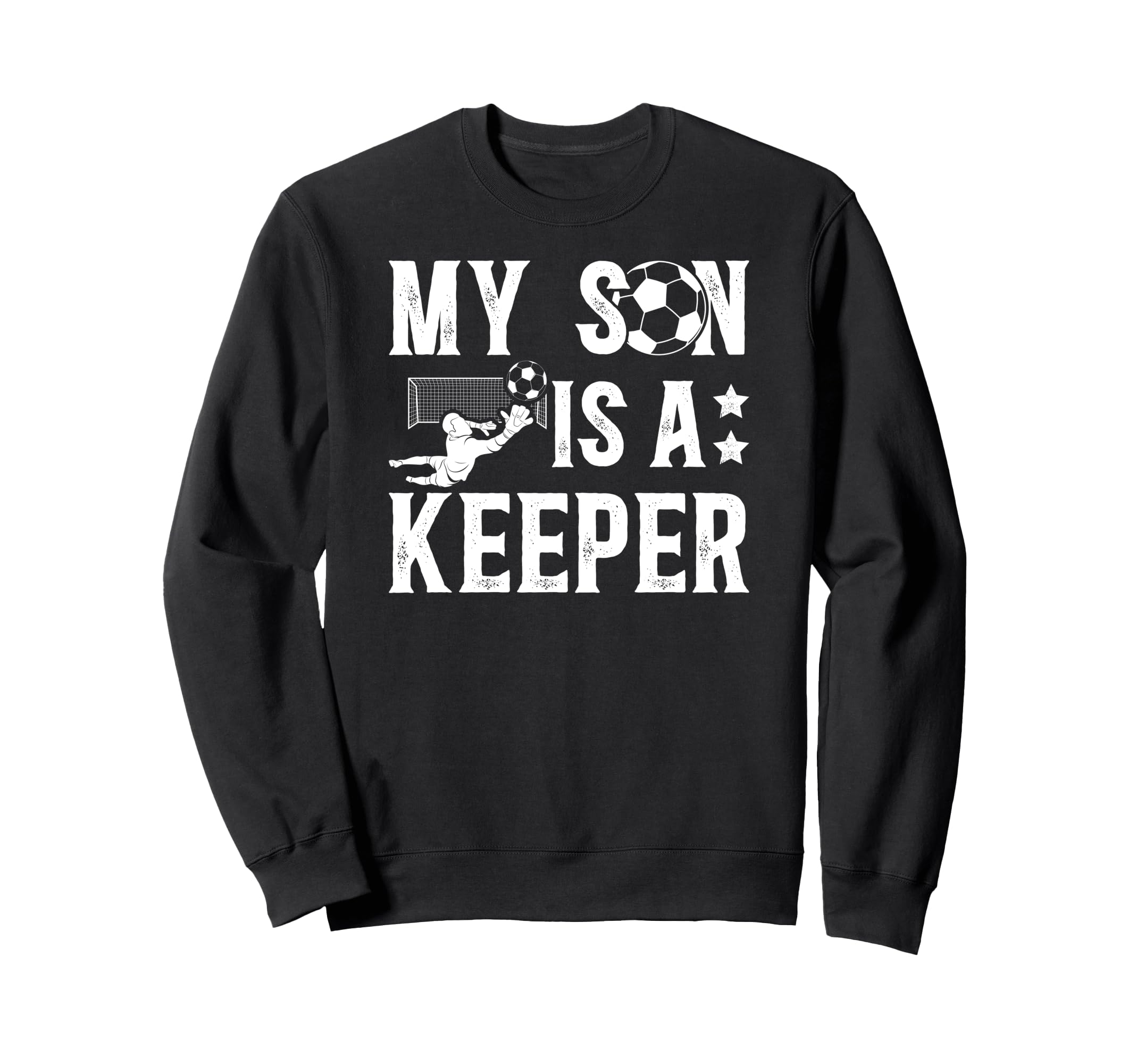 My Son Is Soccer Keeper Dad Soccer Sweatshirt - Streetwear Style Unisex - T-Shirt, Sweatshirt, Hoodie