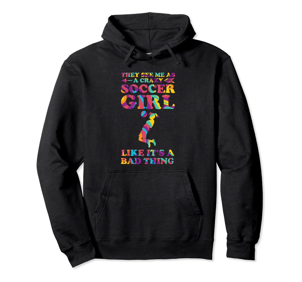 They See Me As Crazy Soccer Soccer Hoodie - Minimalist Print for Adults - T-Shirt, Sweatshirt, Hoodie