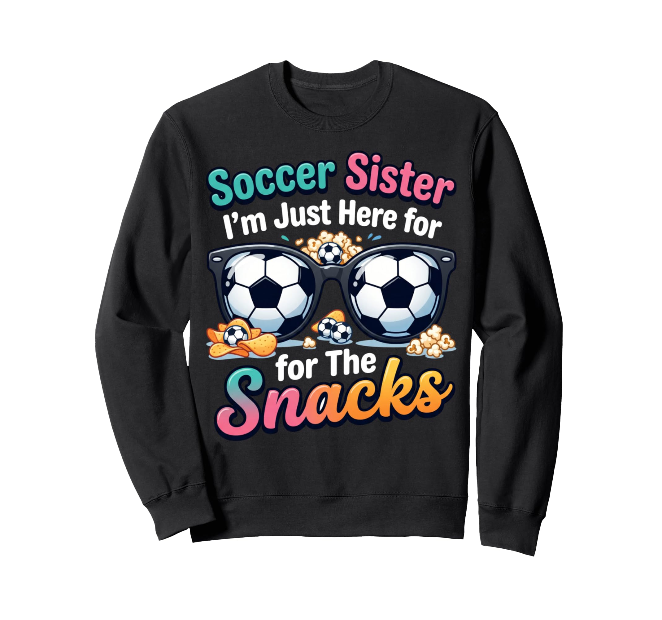 Soccer Sister Im Just Here Snacks Sweatshirt - Minimalist Print for Adults - T-Shirt, Sweatshirt, Hoodie