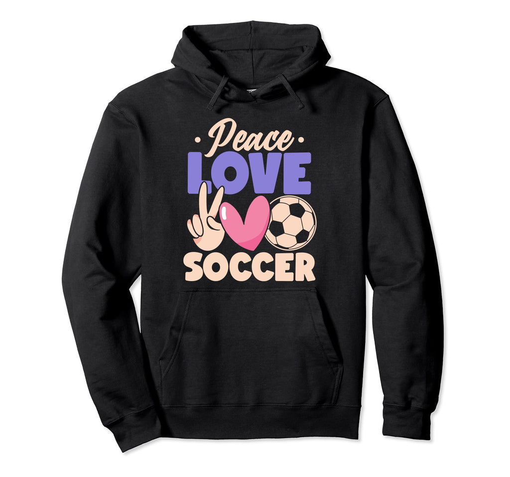 Peace Love Soccer Passionate Players Hoodie - Graphic Print Men Women - T-Shirt, Sweatshirt, Hoodie