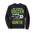 Soccer Auntie My Favorite Player Sweatshirt - Aesthetic Graphic Men Women - T-Shirt, Sweatshirt, Hoodie