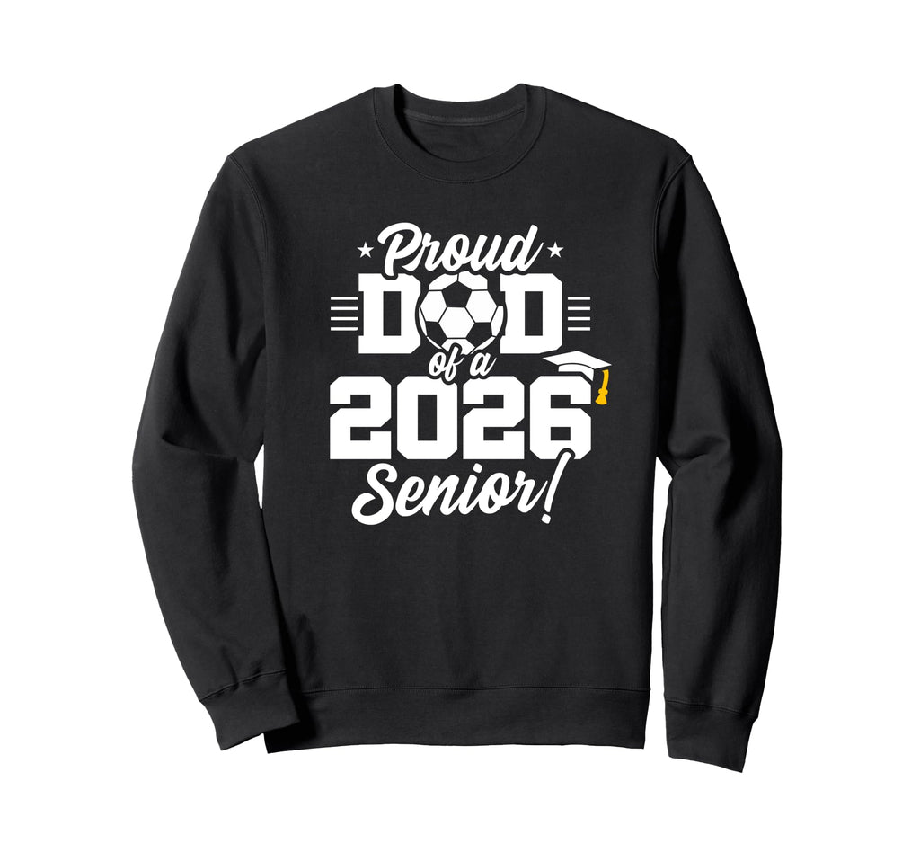 Class 2026 Senior Year Soccer Dad Sweatshirt - Casual Everyday Wear Unisex - T-Shirt, Sweatshirt, Hoodie