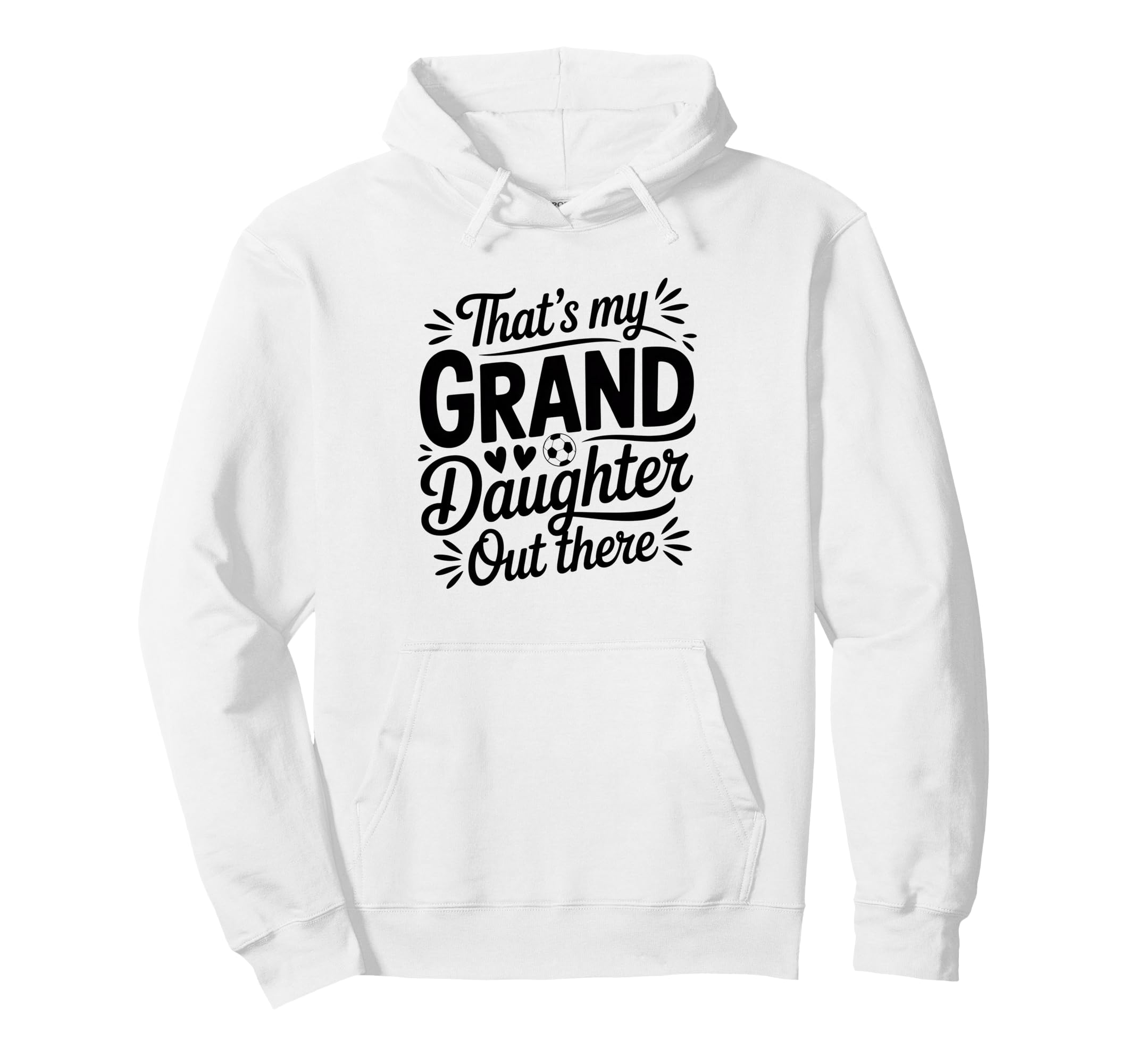 Thats My Granddaughter Out There Soccer Hoodie - Novelty Apparel Unisex - T-Shirt, Sweatshirt, Hoodie