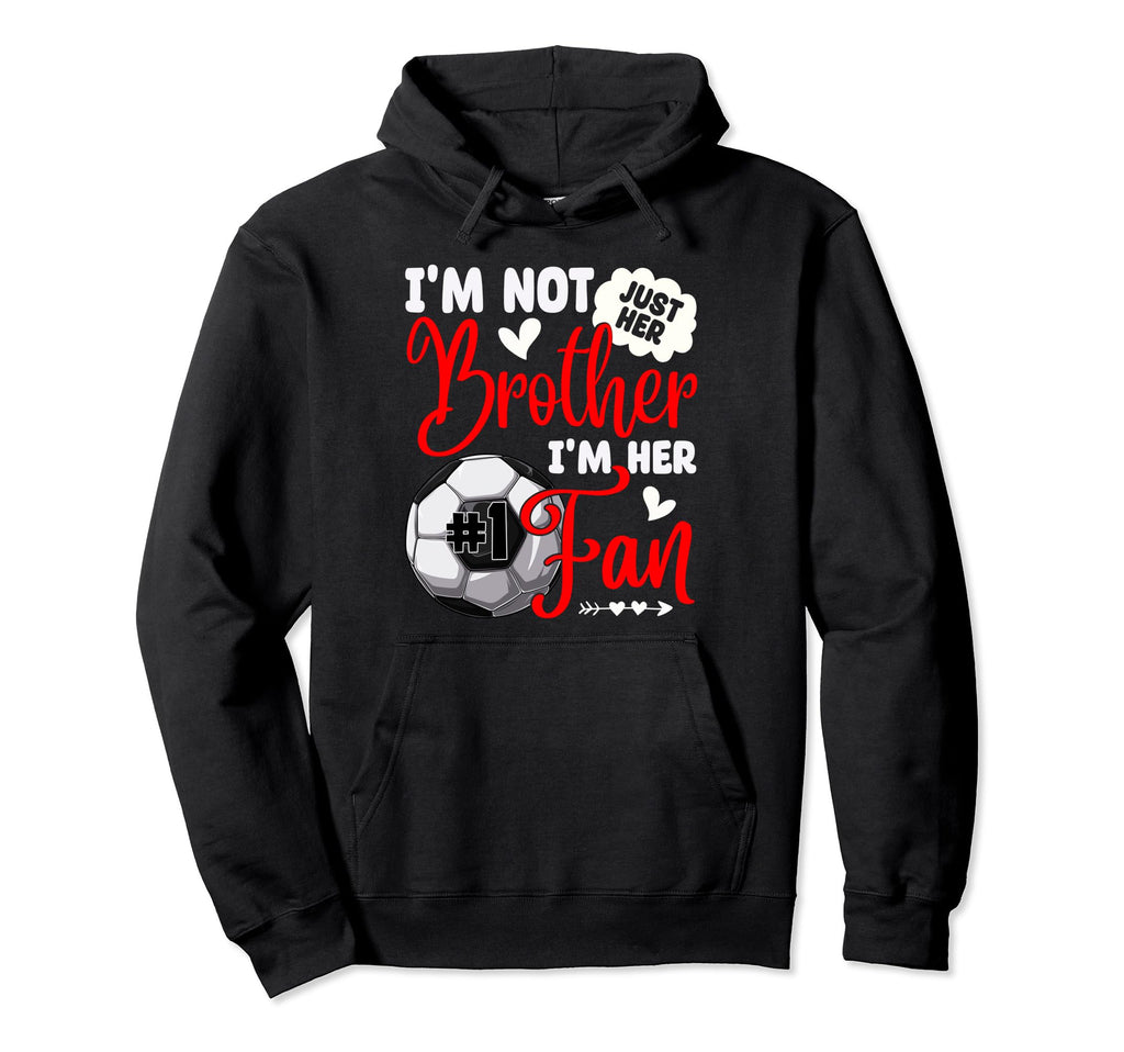 Im Not Just Her Brother Im Her Number Hoodie - Custom Art Print Men Women - T-Shirt, Sweatshirt, Hoodie