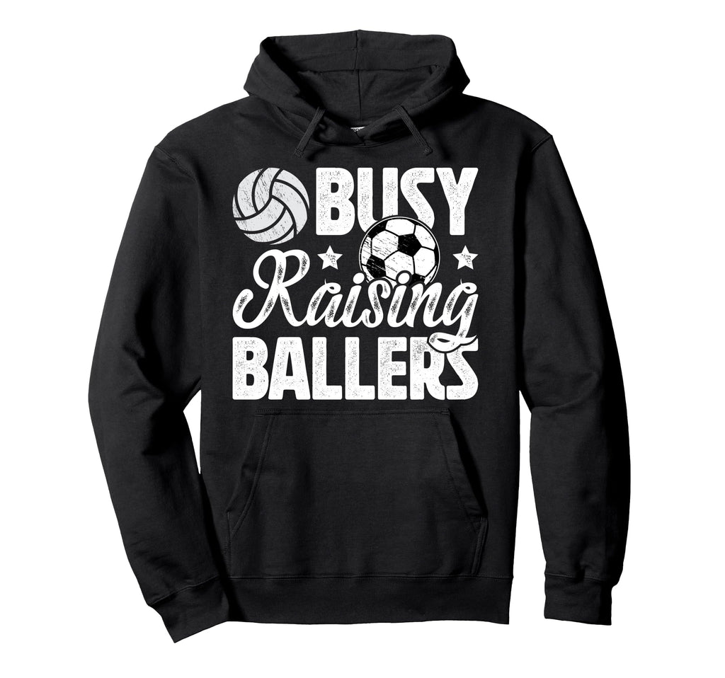 Busy Raising Ballers Volleyball Soccer Hoodie - Streetwear Style Men Women - T-Shirt, Sweatshirt, Hoodie