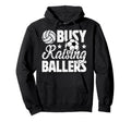 Busy Raising Ballers Volleyball Soccer Hoodie - Streetwear Style Men Women - T-Shirt, Sweatshirt, Hoodie