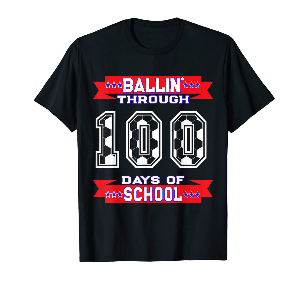 Ballin Through 100 Days School Soccer T-Shirt - Graphic Print for Adults - T-Shirt, Sweatshirt, Hoodie