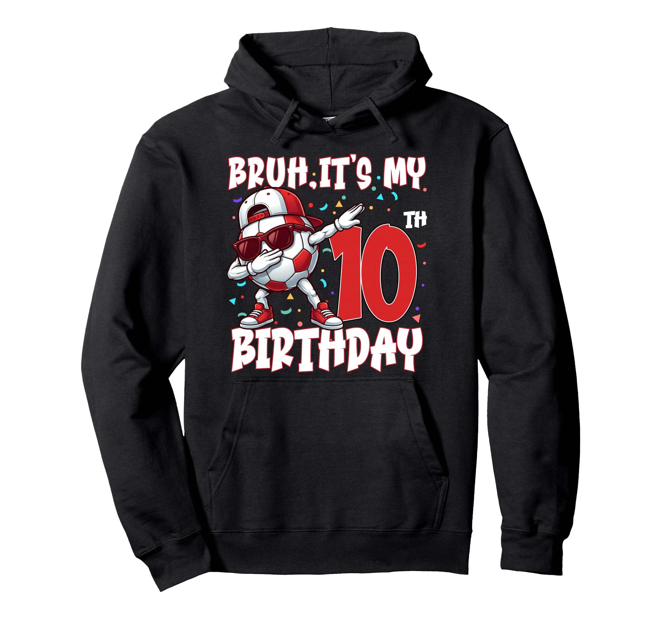 Bruh Its My 10Th Birthday Soccer Hoodie - Custom Art Print for Adults - T-Shirt, Sweatshirt, Hoodie