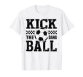 Kick Dang Ball Funny Soccer Mom Game T-Shirt - Fun Novelty Design Unisex - T-Shirt, Sweatshirt, Hoodie