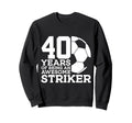 Soccer 40 Years Awesome Soccer Sweatshirt - Novelty Apparel Men Women - T-Shirt, Sweatshirt, Hoodie