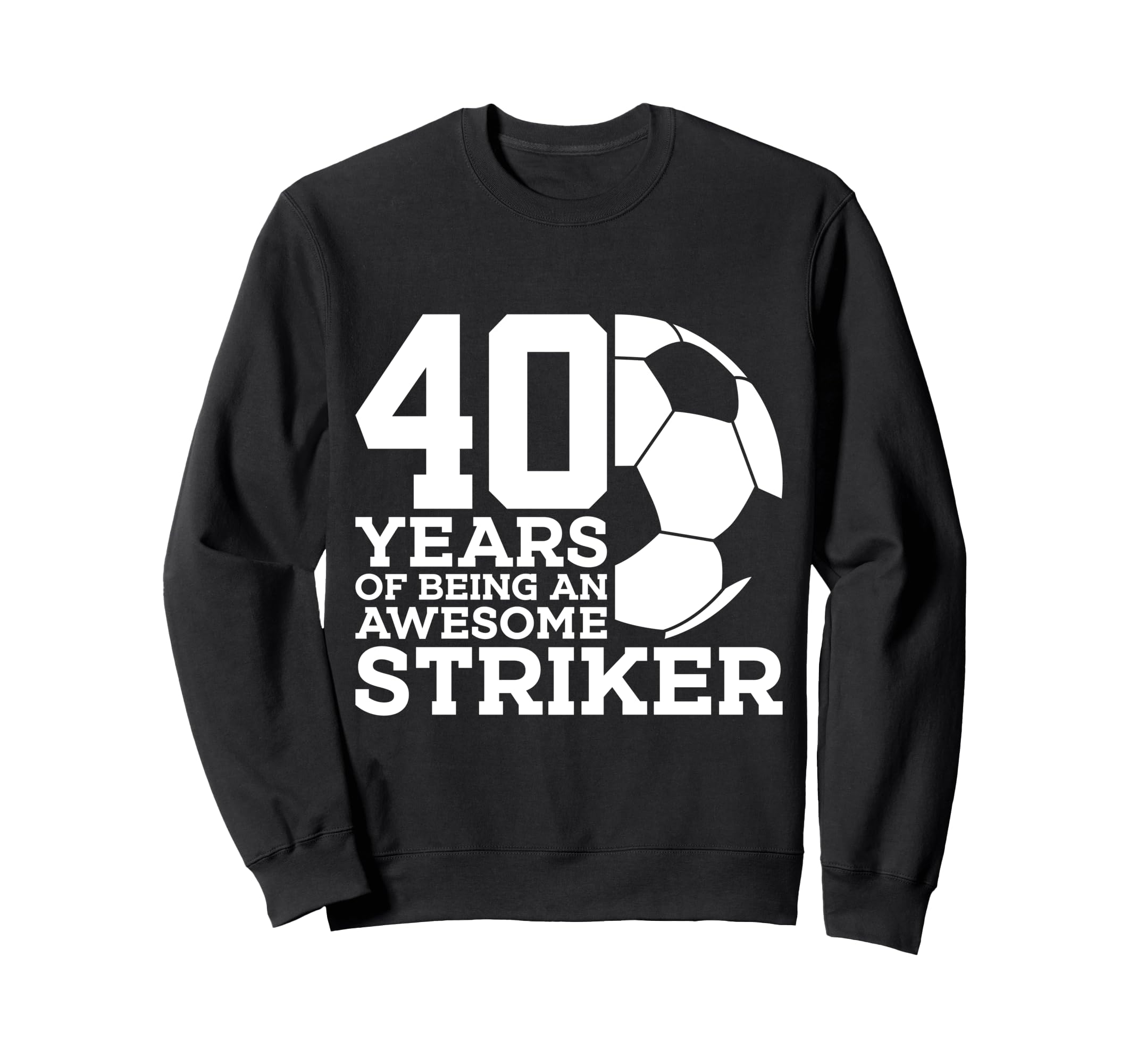 Soccer 40 Years Awesome Soccer Sweatshirt - Novelty Apparel Men Women - T-Shirt, Sweatshirt, Hoodie
