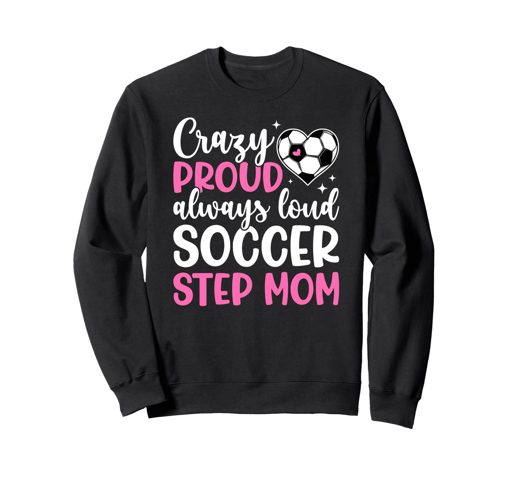 Crazy Proud Soccer Step Mom Sweatshirt - Minimalist Print for Adults - T-Shirt, Sweatshirt, Hoodie