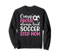 Crazy Proud Soccer Step Mom Sweatshirt - Minimalist Print for Adults - T-Shirt, Sweatshirt, Hoodie