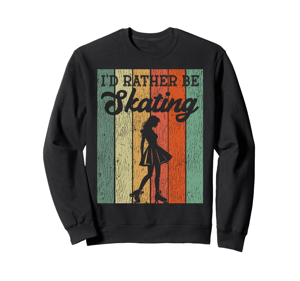 Roller Skating Skate 1970S Id Rather Sweatshirt - Trendy Graphic Men Women - T-Shirt, Sweatshirt, Hoodie