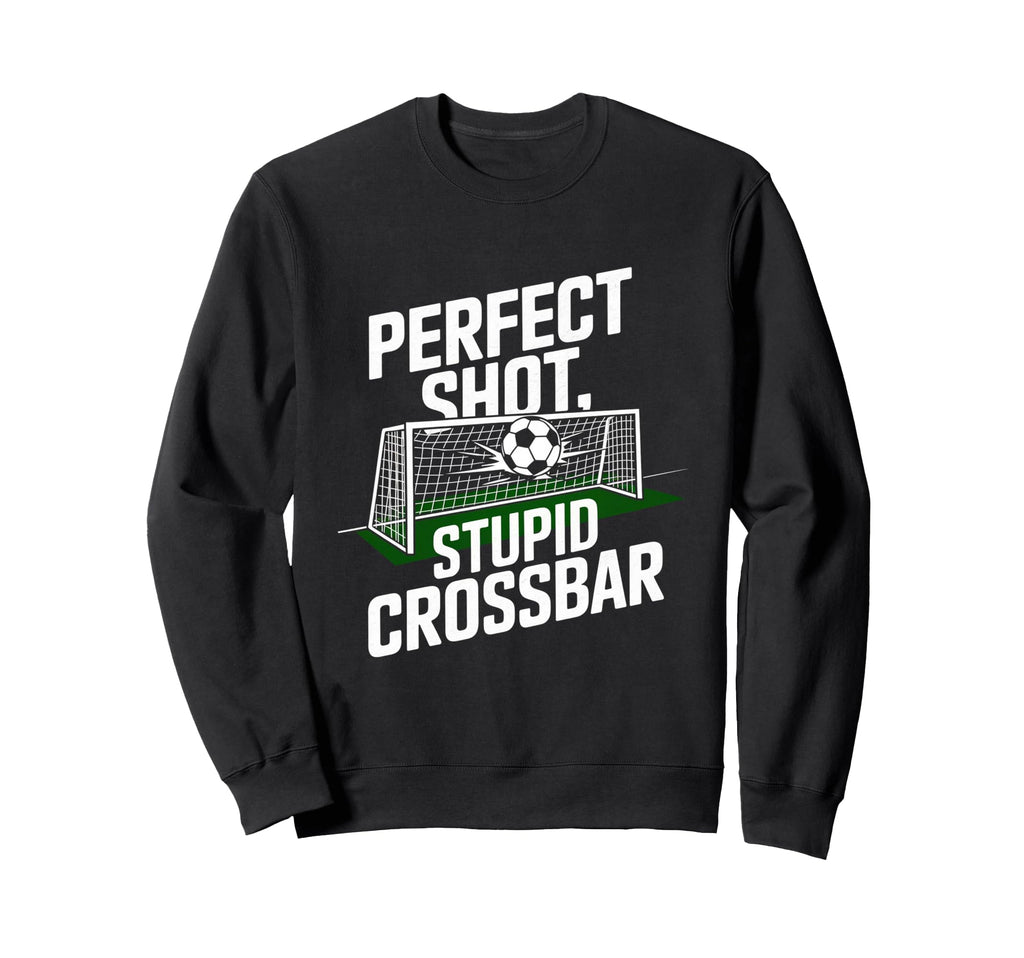 Shot Stupid Crossbar Funny Soccer Sweatshirt - Fun Novelty Design Unisex - T-Shirt, Sweatshirt, Hoodie