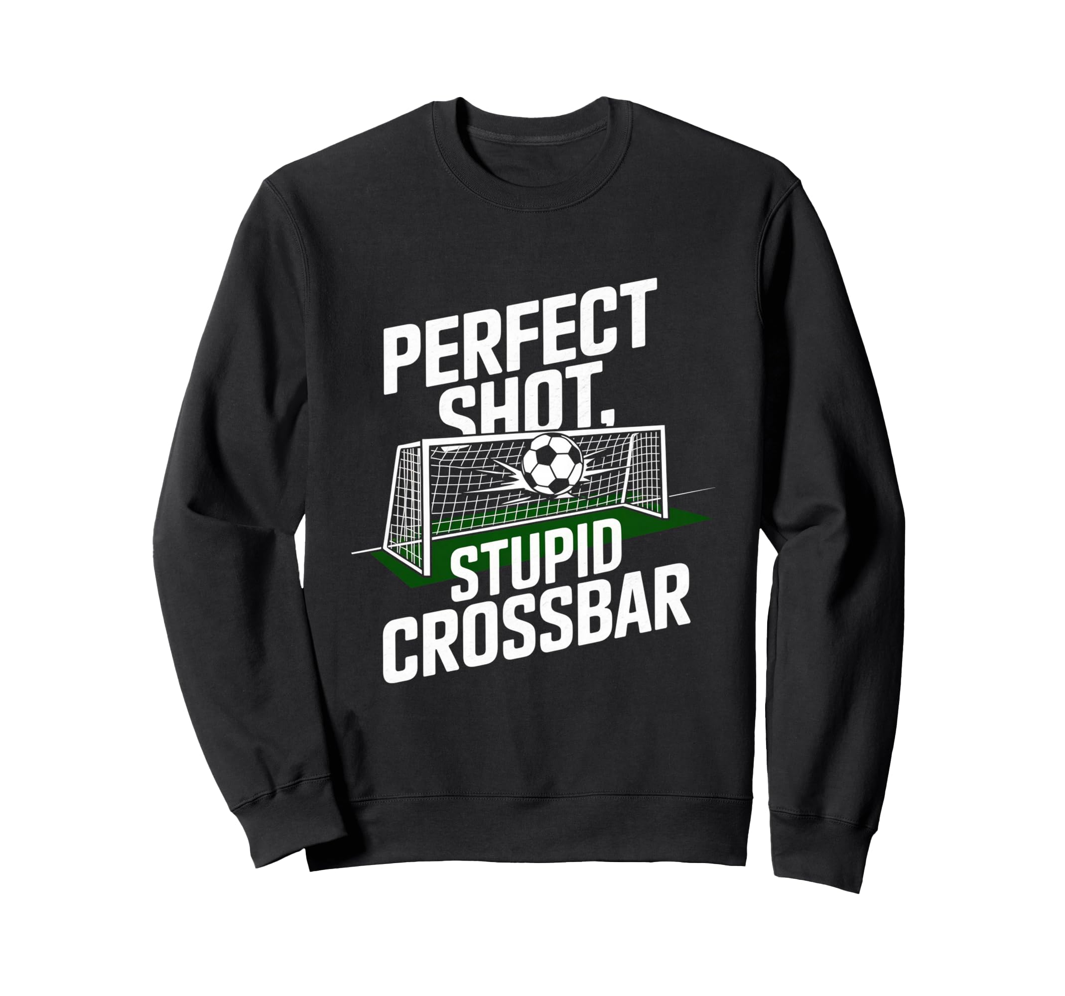 Shot Stupid Crossbar Funny Soccer Sweatshirt - Fun Novelty Design Unisex - T-Shirt, Sweatshirt, Hoodie