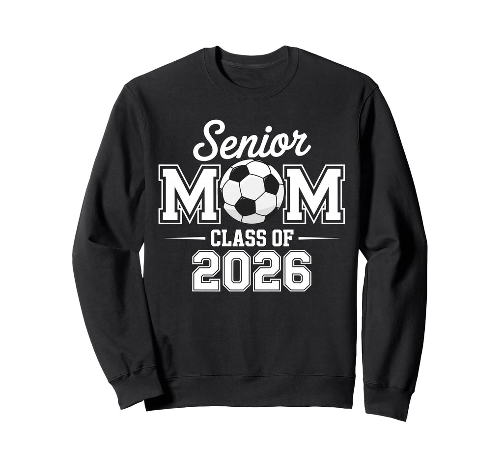 Senior Mom Soccer Class 2026 Sweatshirt - Custom Art Print Unisex - T-Shirt, Sweatshirt, Hoodie