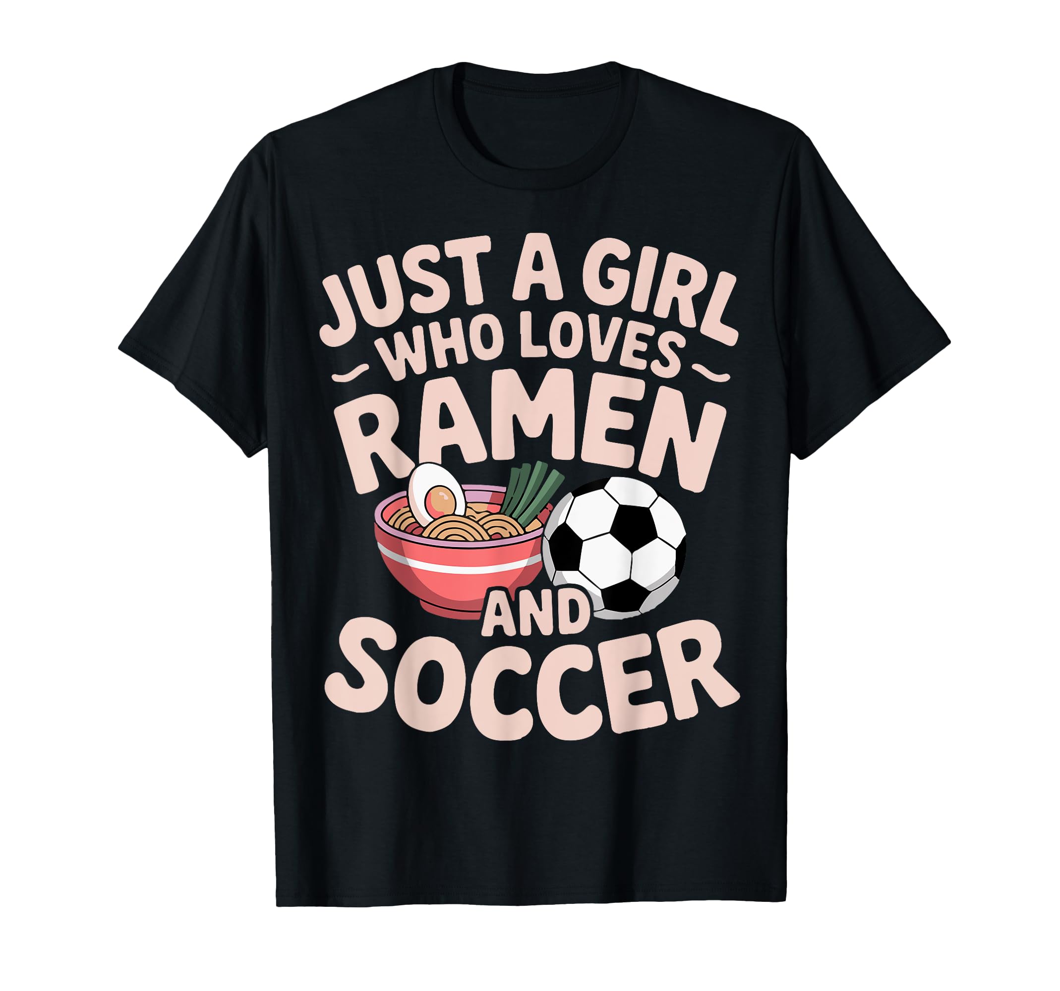 Just Who Loves Ramen And Soccer T-Shirt - Novelty Apparel Men Women - T-Shirt, Sweatshirt, Hoodie