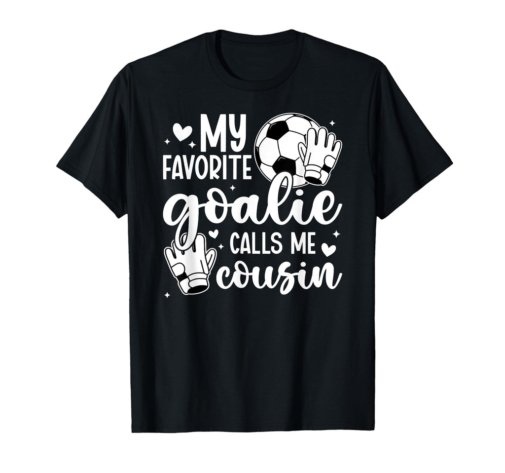 Proud Soccer Goalie Cousin Soccer T-Shirt - Streetwear Style for Adults - T-Shirt, Sweatshirt, Hoodie