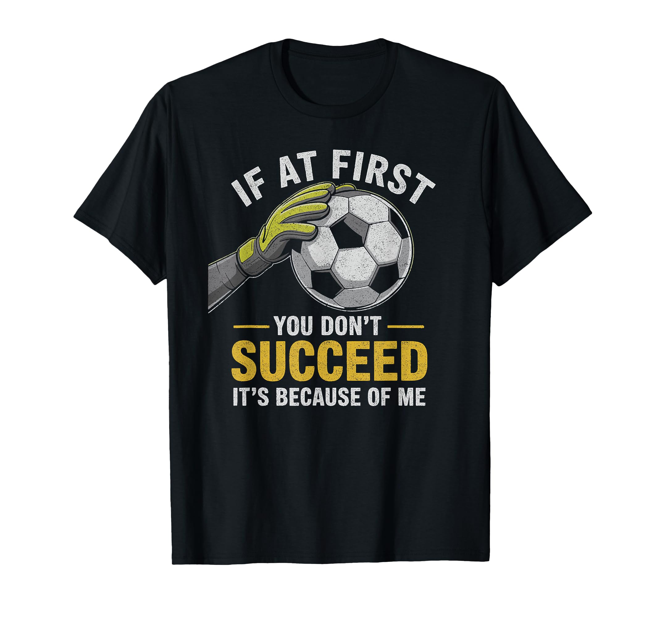 Funny Soccer Goalkeeper If You T-Shirt - Casual Everyday Wear Men Women - T-Shirt, Sweatshirt, Hoodie