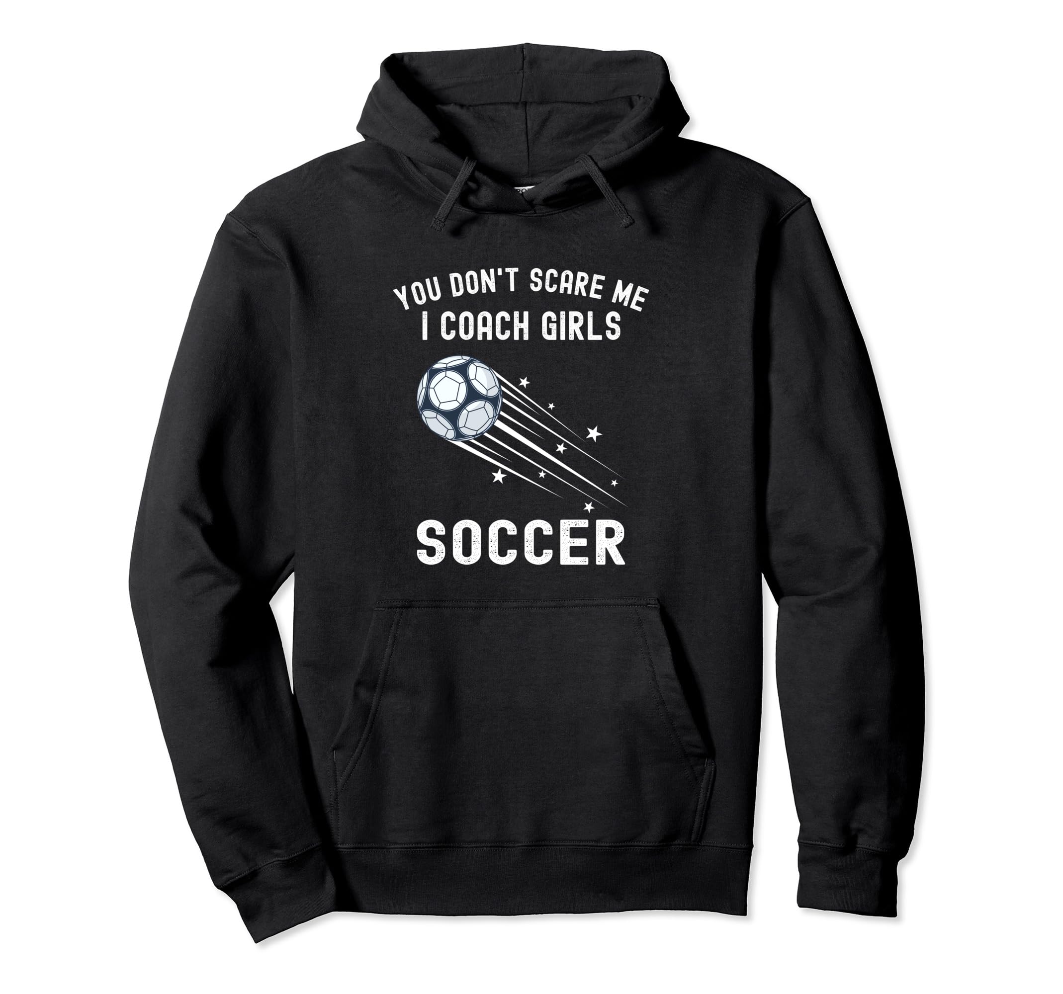 Funny Soccer Coach You Dont Scare Me Hoodie - Minimalist Print for Adults - T-Shirt, Sweatshirt, Hoodie
