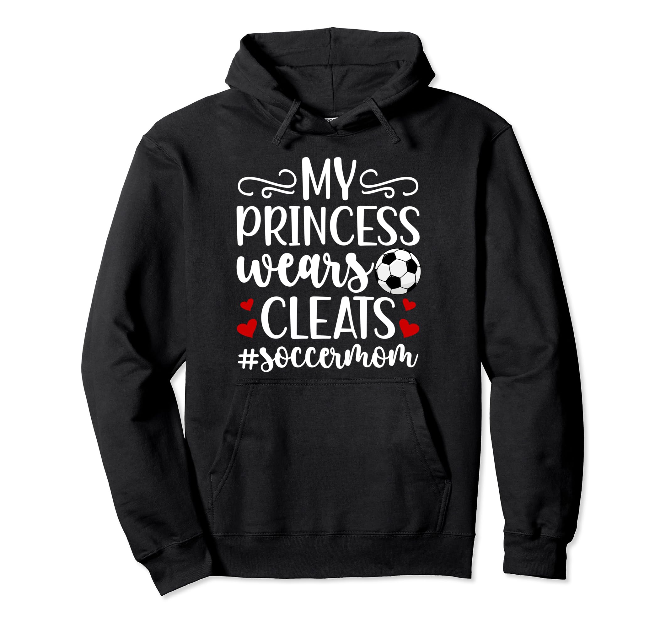 My Princess Wears Cleats Soccer Mom Soccer Hoodie - Novelty Apparel Unisex - T-Shirt, Sweatshirt, Hoodie