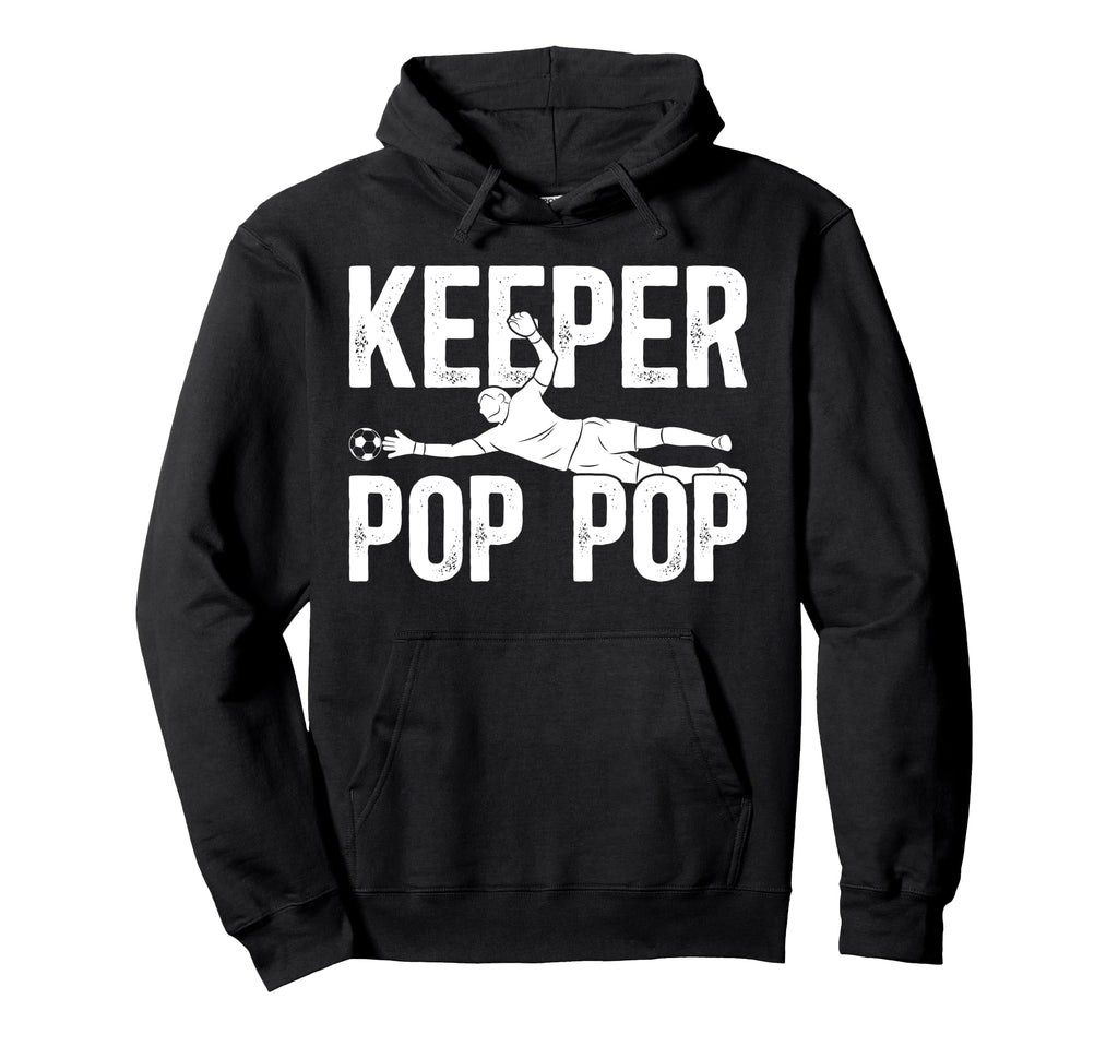 Soccer Keeper Pop Pop Soccer Goalie Pop Hoodie - Trendy Graphic Men Women - T-Shirt, Sweatshirt, Hoodie
