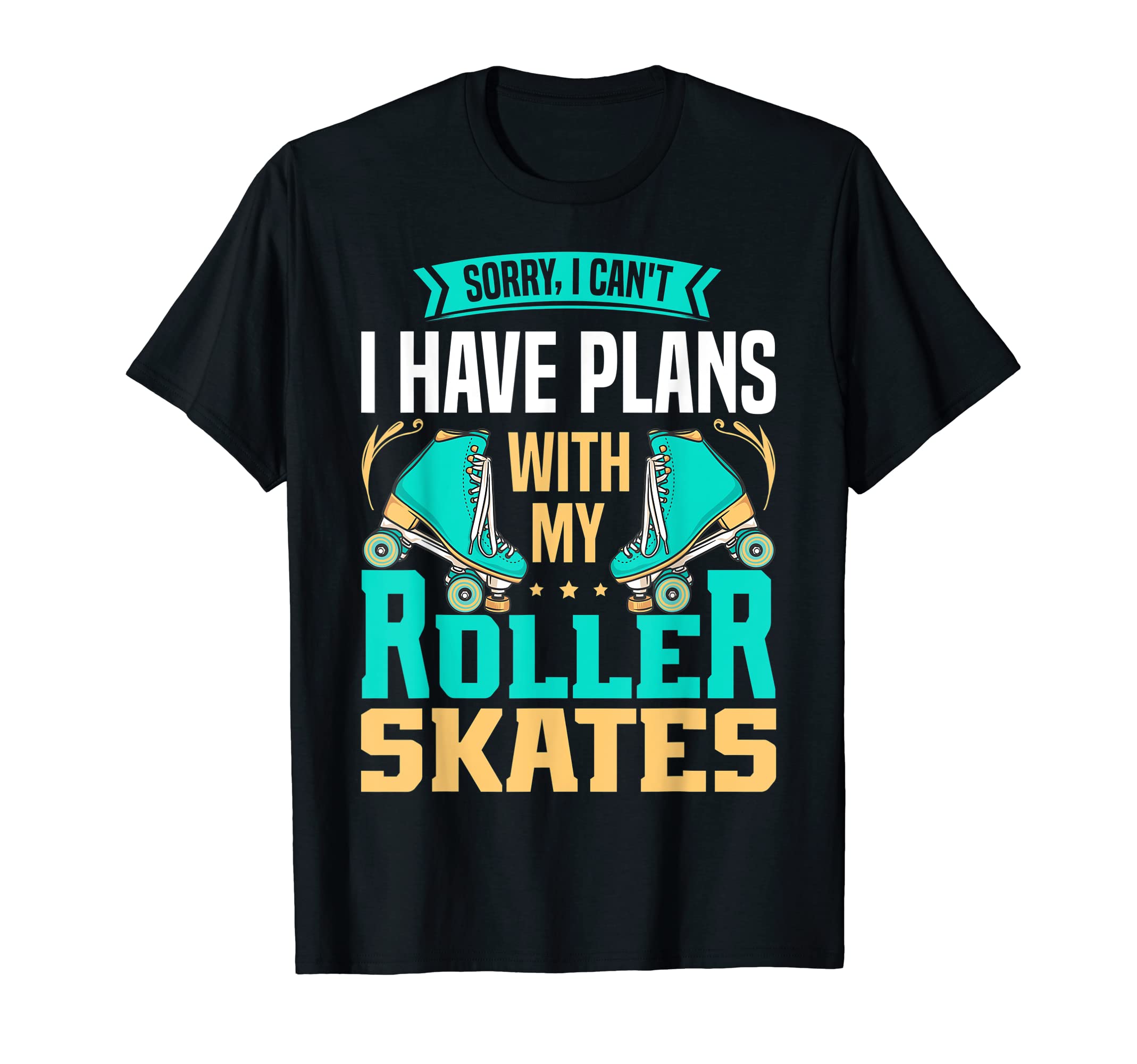 I Have Plans My Roller Skates Funnny T-Shirt - Trendy Graphic Unisex - T-Shirt, Sweatshirt, Hoodie
