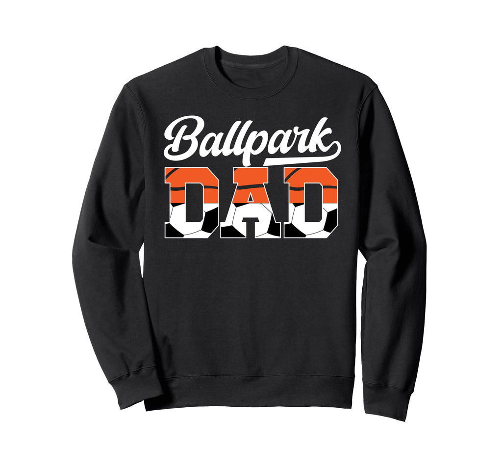 Ballpark Dad Soccer Basketball Dad Sweatshirt - Aesthetic Graphic Unisex - T-Shirt, Sweatshirt, Hoodie