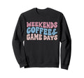 Weekends Coffees Game Days Sweatshirt - Streetwear Style for Adults - T-Shirt, Sweatshirt, Hoodie