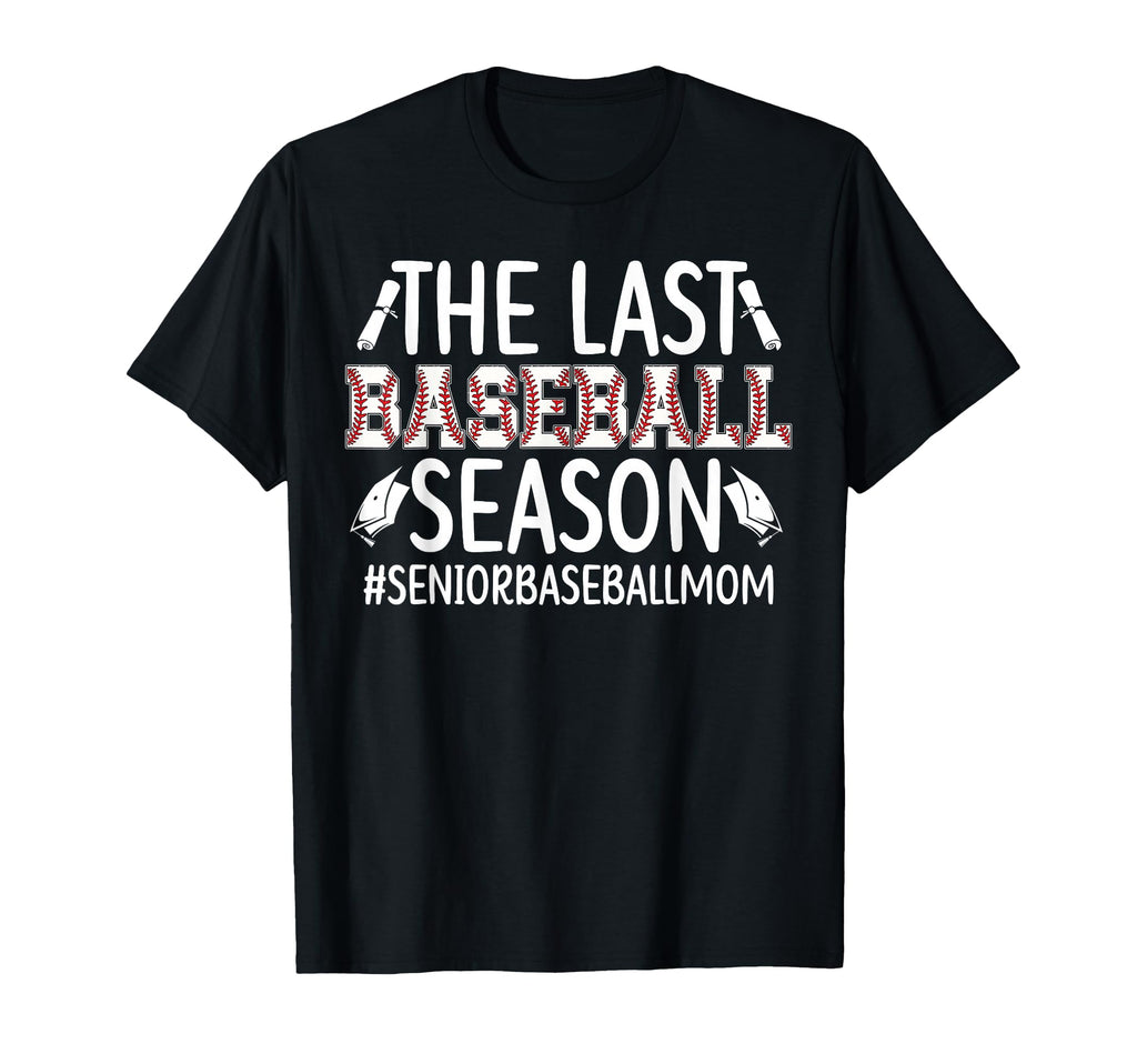 Last Baseball Season Baseball Senior Mom T-Shirt - Novelty Apparel Unisex - T-Shirt, Sweatshirt, Hoodie