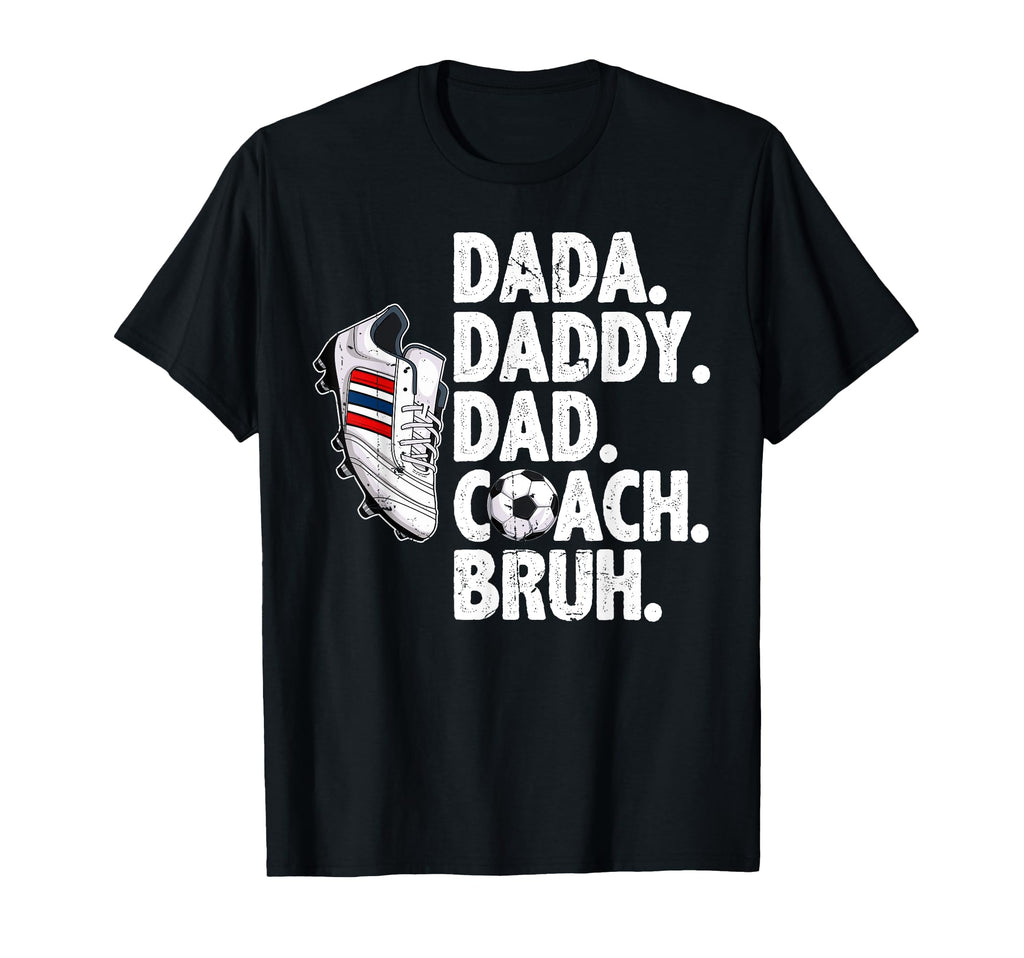 Dada Daddy Dad Coach Bruh Soccer T-Shirt - Casual Everyday Wear Men Women - T-Shirt, Sweatshirt, Hoodie