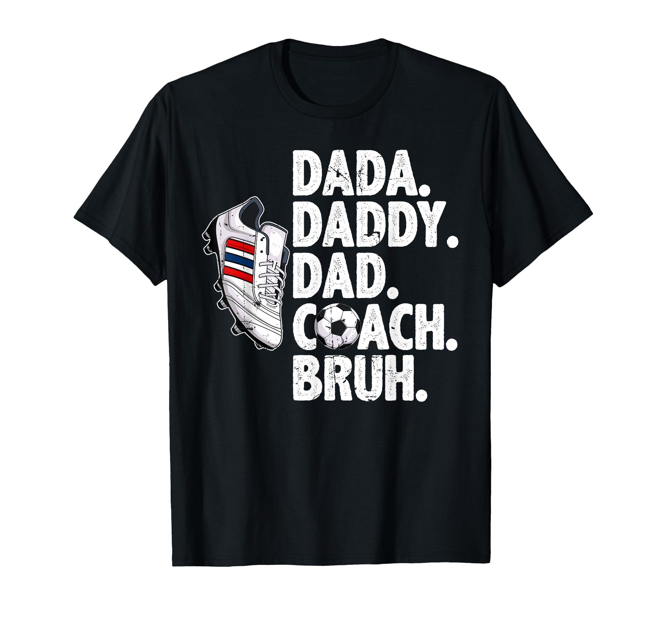 Dada Daddy Dad Coach Bruh Soccer T-Shirt - Casual Everyday Wear Men Women - T-Shirt, Sweatshirt, Hoodie
