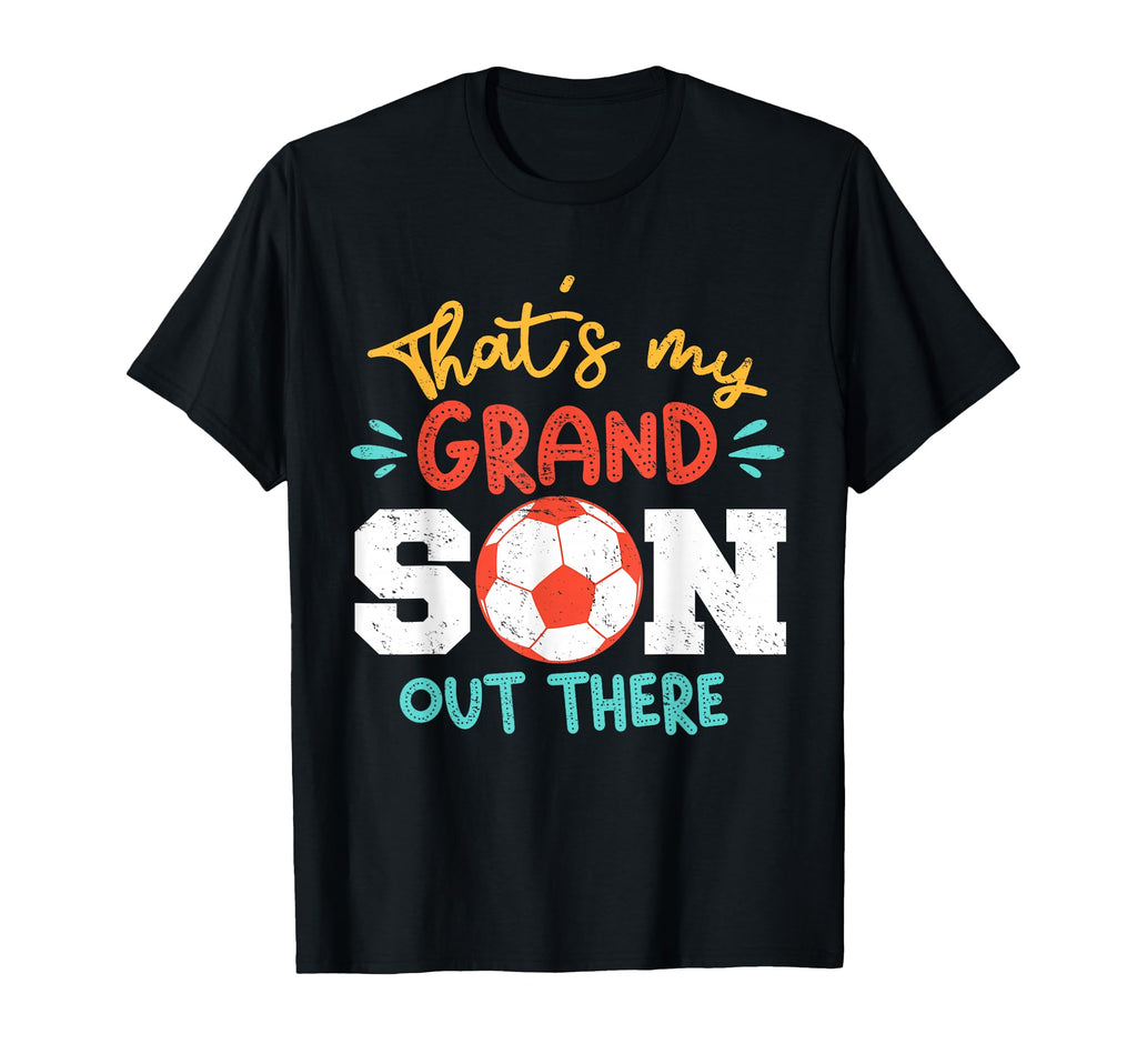 Thats My Grandson Out There Soccer T-Shirt - Custom Art Print Men Women - T-Shirt, Sweatshirt, Hoodie