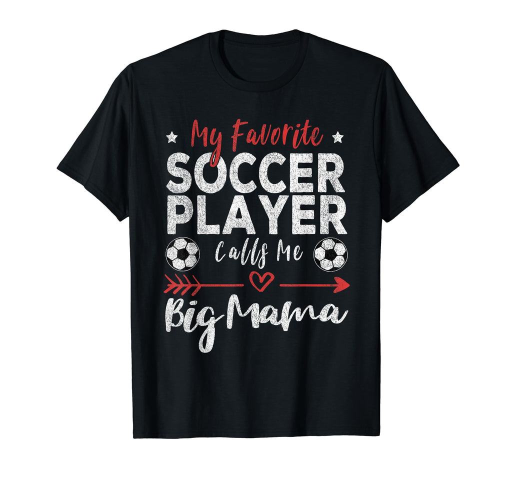 My Favorite Soccer Player Calls Me Big T-Shirt - Fun Novelty Design Unisex - T-Shirt, Sweatshirt, Hoodie
