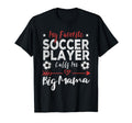 My Favorite Soccer Player Calls Me Big T-Shirt - Fun Novelty Design Unisex - T-Shirt, Sweatshirt, Hoodie