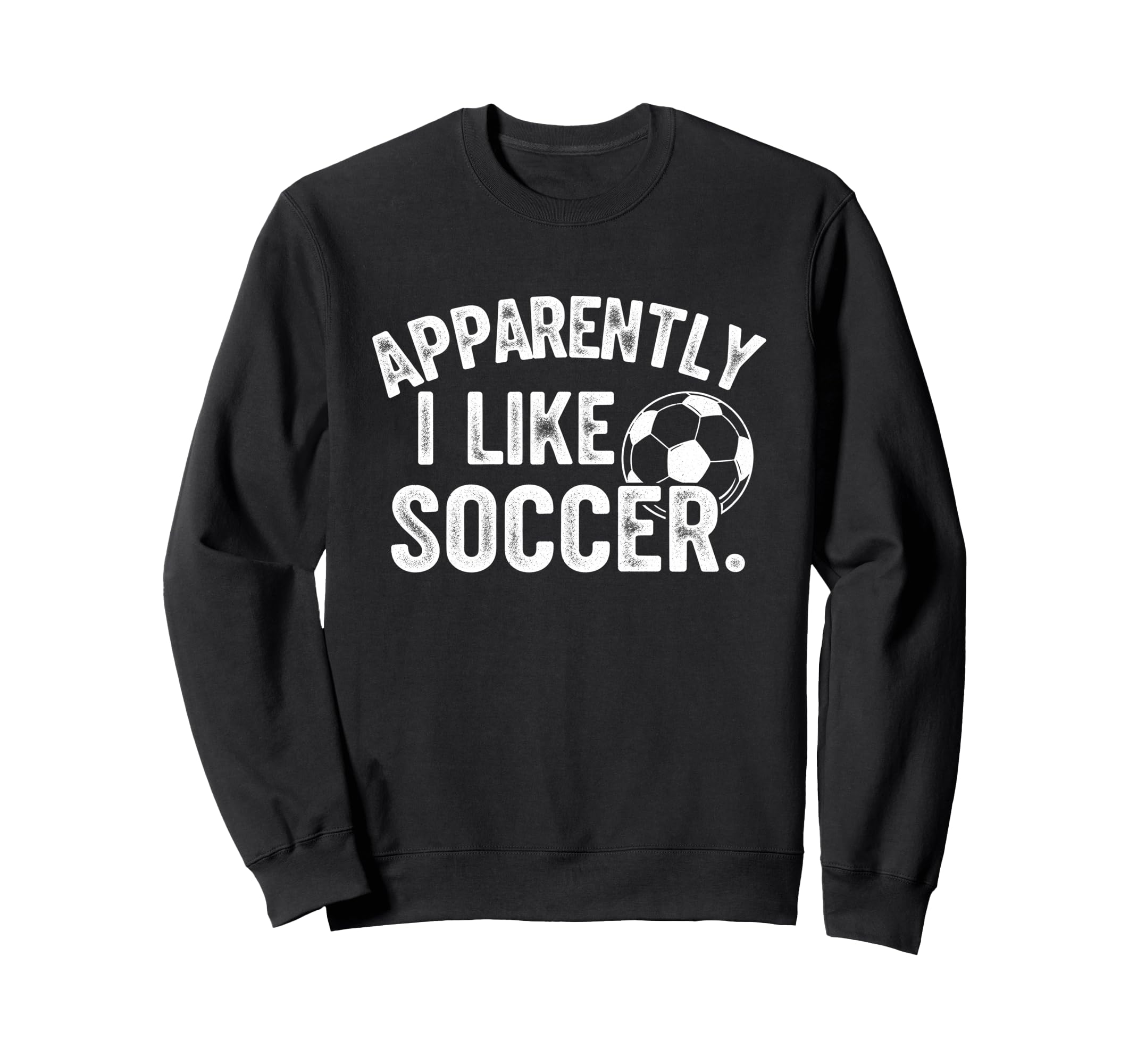 Apparently I Like Soccer Season Sweatshirt - Custom Art Print for Adults - T-Shirt, Sweatshirt, Hoodie