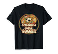 Apparently I Like Soccer Game Day Mom T-Shirt - Unique Graphic for Adults - T-Shirt, Sweatshirt, Hoodie