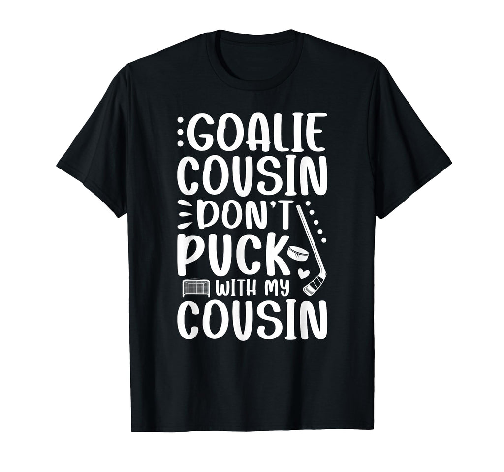 Hockey Goalie Cousin Funny Ice Hockey T-Shirt - Unique Graphic Unisex - T-Shirt, Sweatshirt, Hoodie