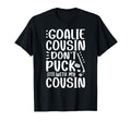 Hockey Goalie Cousin Funny Ice Hockey T-Shirt - Unique Graphic Unisex - T-Shirt, Sweatshirt, Hoodie