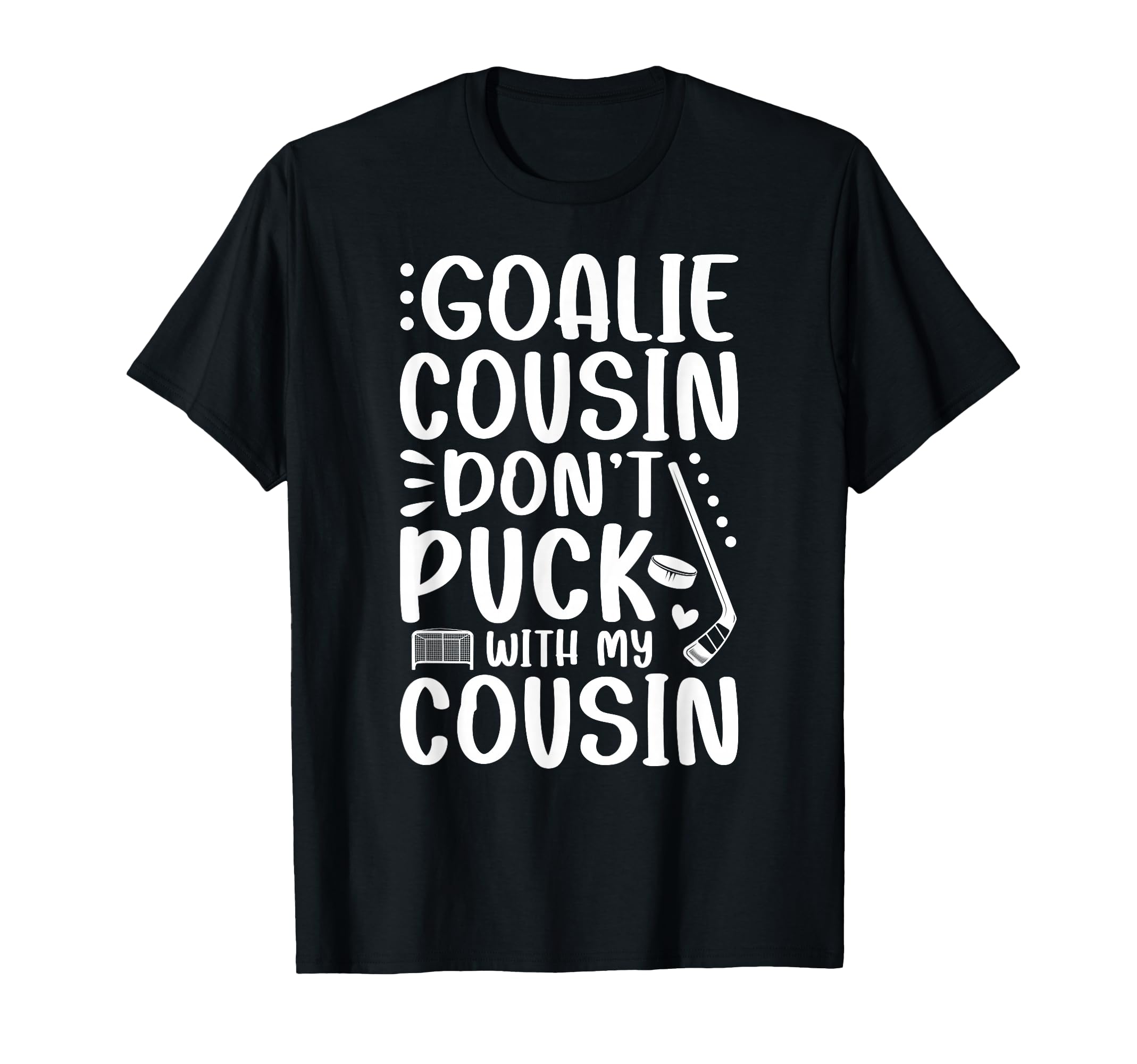 Hockey Goalie Cousin Funny Ice Hockey T-Shirt - Unique Graphic Unisex - T-Shirt, Sweatshirt, Hoodie