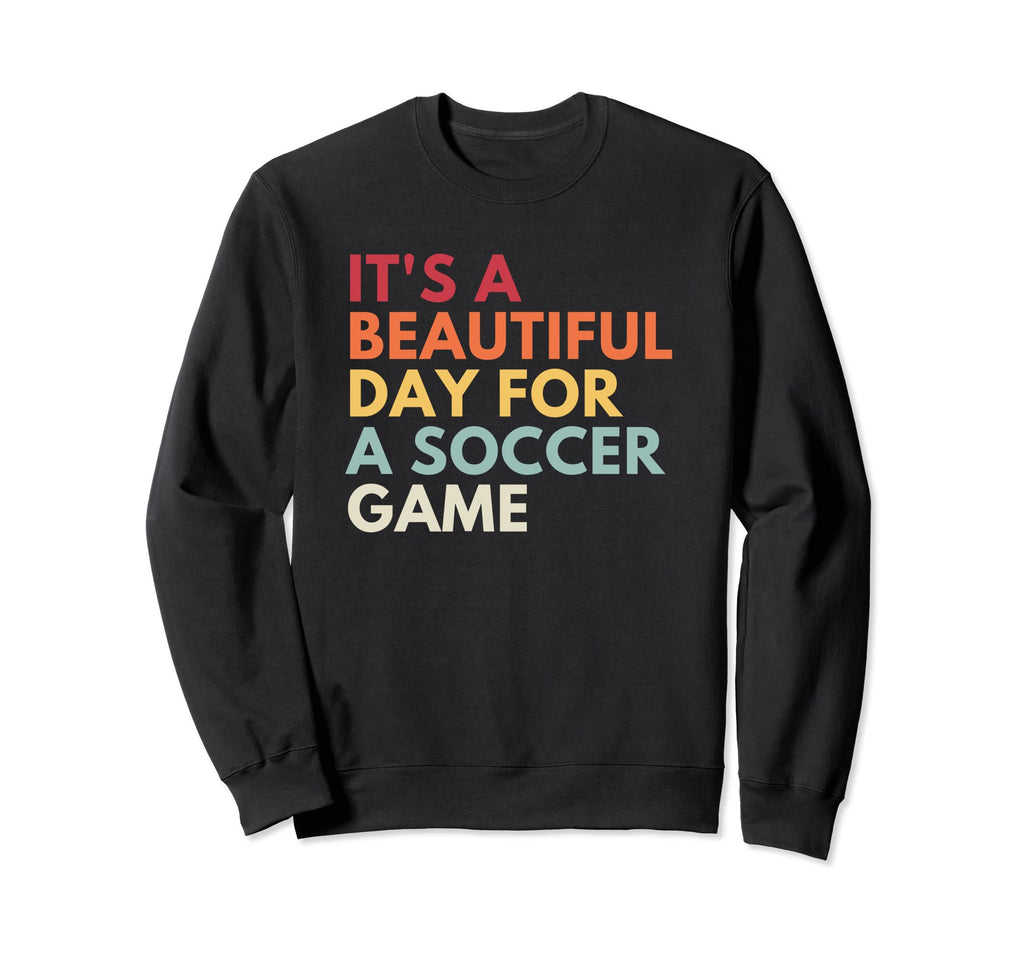 Its Beautiful Day Soccer Game Sweatshirt - Graphic Print Unisex - T-Shirt, Sweatshirt, Hoodie