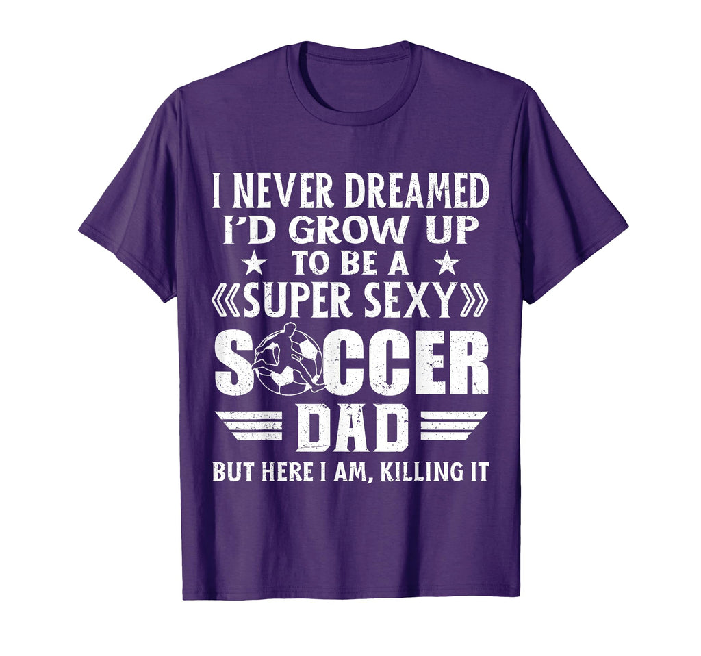 Funny I Never Dreamed Id Grow Up To Be T-Shirt - Trendy Graphic Unisex - T-Shirt, Sweatshirt, Hoodie